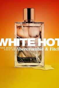 White Hot The Rise & Fall of Abercrombie & Fitch (2022) แบรนด์รุ่งสู่แบรนด์ร่วง