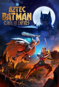 Aztec Batman Clash of Empires (2025) แบทแมนแห่งแอซเท็ก มหาศึกสองจักรวรรดิ